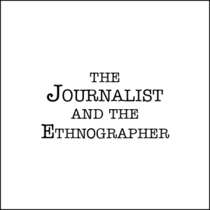 The Journalist and the Ethnographer text